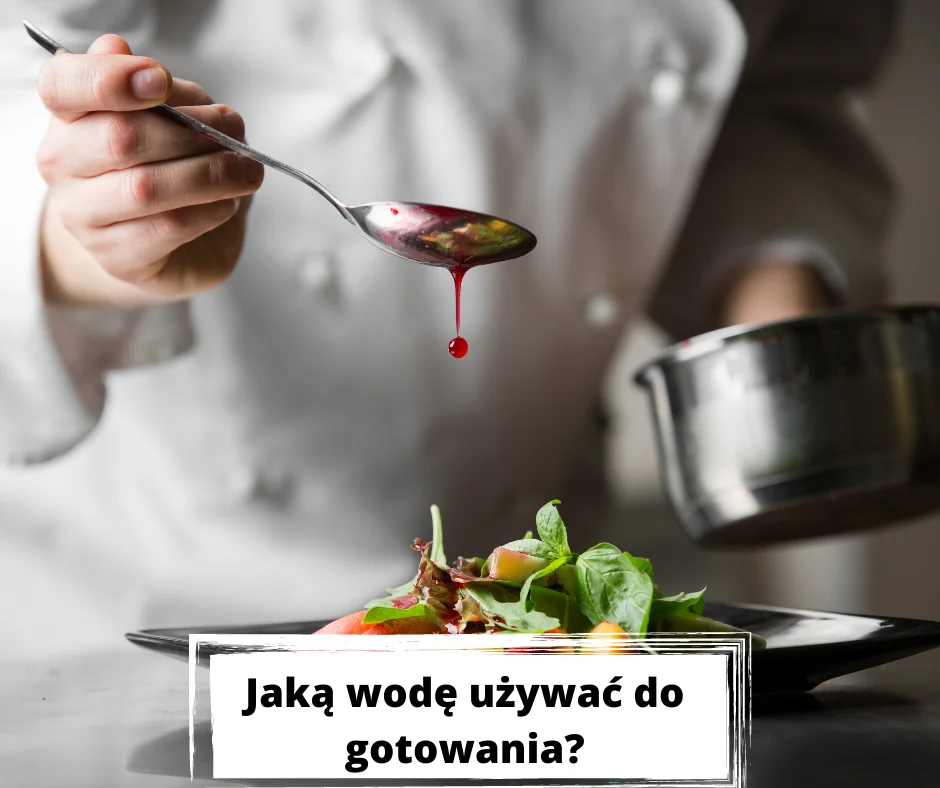 Jaka wodę używać do gotowania